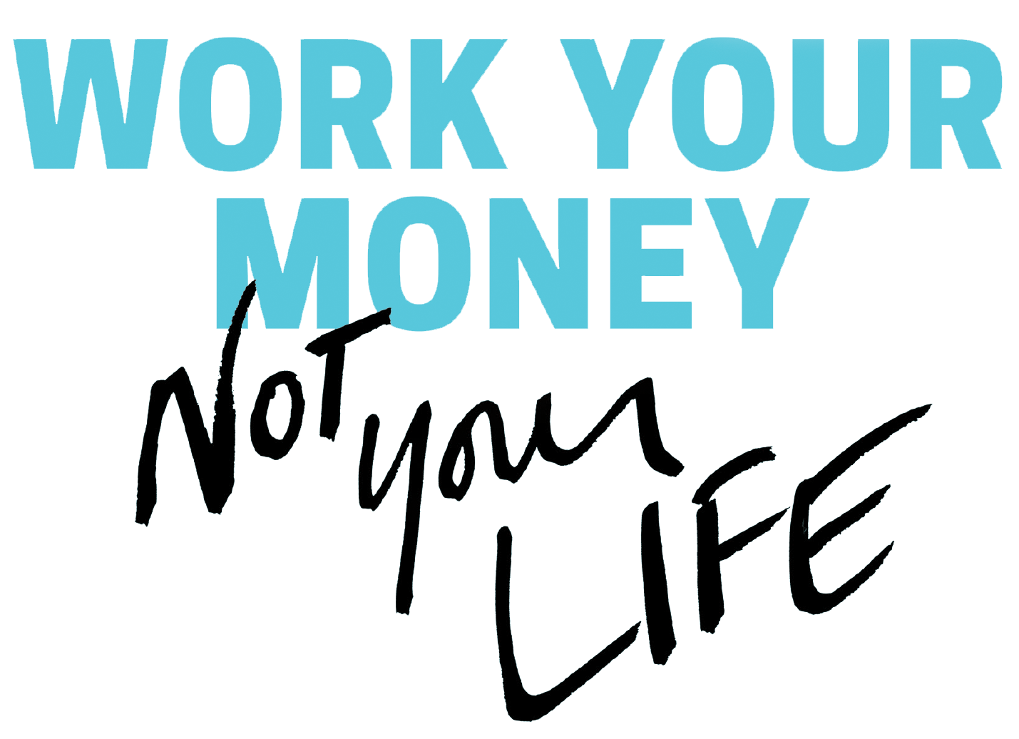 Work Your Money, Not Your Life